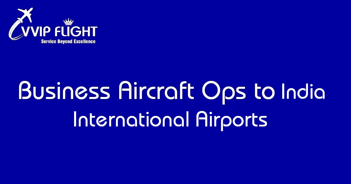 BUSINESS AIRCRAFT OPS TO INDIA: INTERNATIONAL AIRPORTS