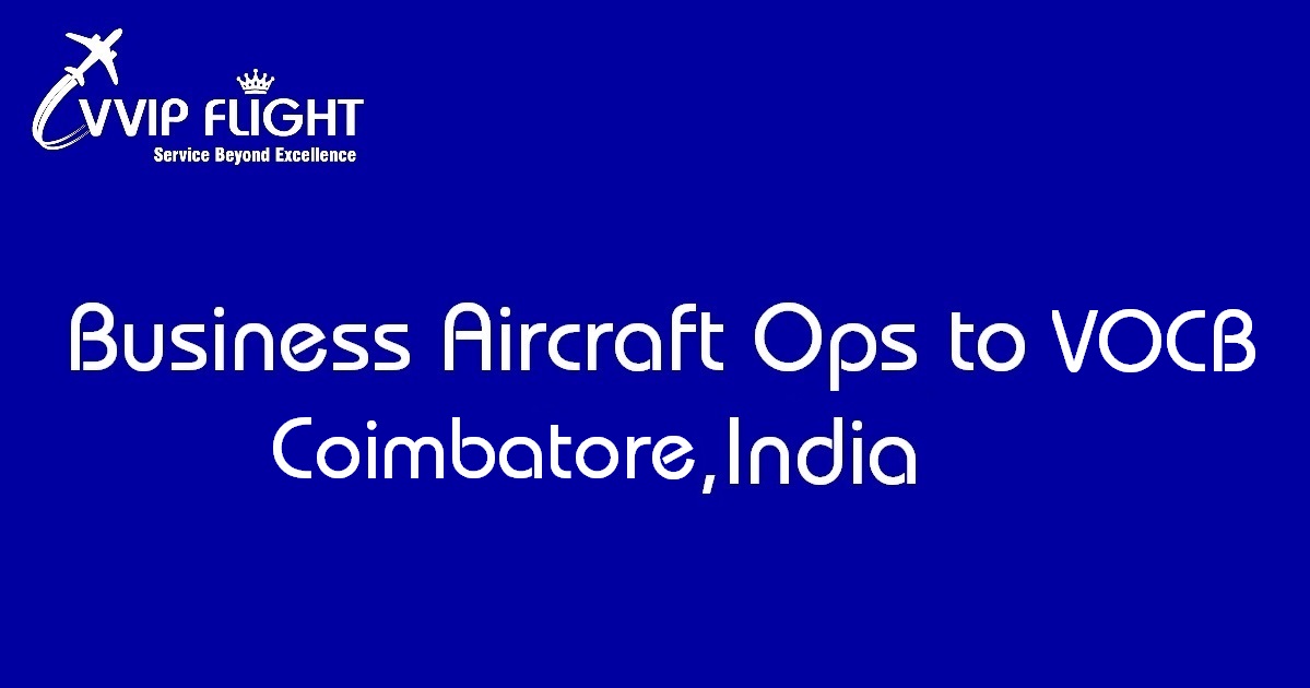 Business Aircraft Ops to VOCB Airport,Coimbatore, India